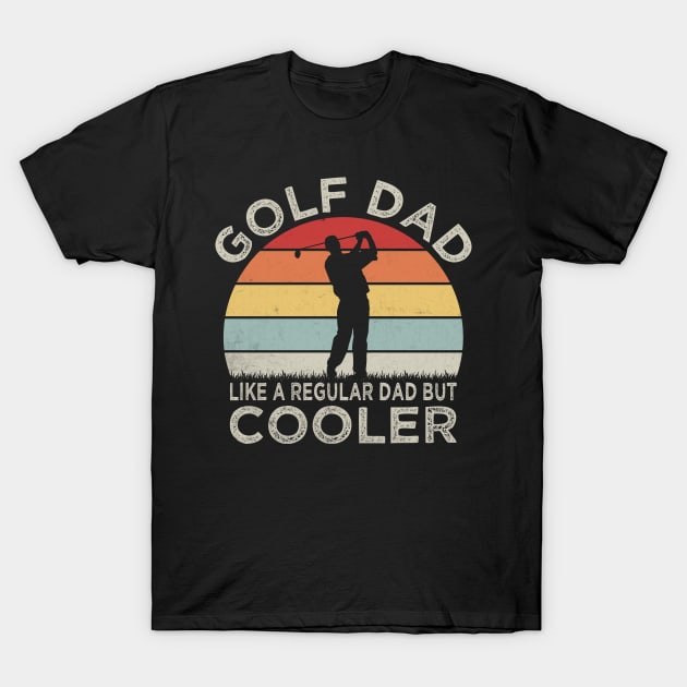 Golf dad, like a regular dad only cooler; golf; golfing; golfer; gift for dad; gift for father; golfing dad; golfer dad; gift; dad who golfs; father's day gift; T-Shirt by Be my good time